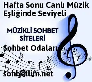 Hafta Sonu Canlı Müzik Eşliğinde Seviyeli Sohbet Odaları